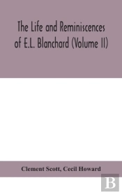 The Life And Reminiscences Of E.L. Blanchard (Volume Ii)