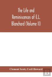 The Life And Reminiscences Of E.L. Blanchard (Volume Ii)