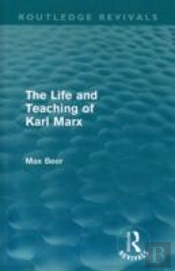 The Life And Teaching Of Karl Marx (Routledge Revivals)