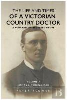 The Life And Times Of A Victorian Country Doctor : A Portrait Of Reginald Grove