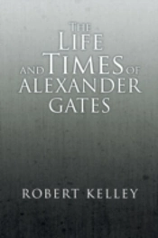 The Life And Times Of Alexander Gates