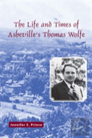 The Life And Times Of Asheville'S Thomas Wolfe