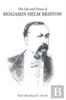 The Life And Times Of Benjamin Helm Bristow