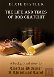 The Life And Times Of Bob Cratchit