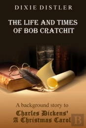 The Life And Times Of Bob Cratchit