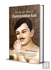 The Life And Times Of Chandrashekhar Azad