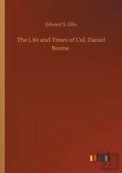 The Life And Times Of Col. Daniel Boone