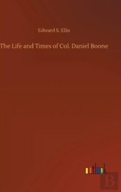 The Life And Times Of Col. Daniel Boone