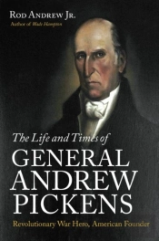 The Life And Times Of General Andrew Pickens