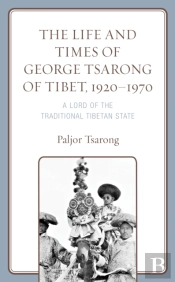 The Life And Times Of George Tsarong Of Tibet, 1920â€“1970