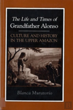 Bertrand.pt - The Life And Times Of Grandfather Alonso, Culture And History In The Upper Amazon