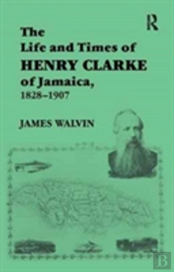 Bertrand.pt - The Life And Times Of Henry Clarke Of Jamaica, 1828-1907
