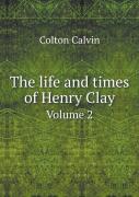 The Life And Times Of Henry Clay Volume 2