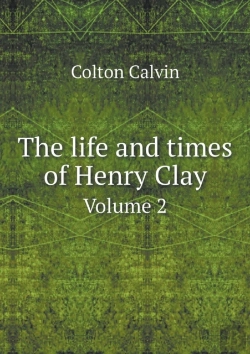 Bertrand.pt - The Life And Times Of Henry Clay Volume 2