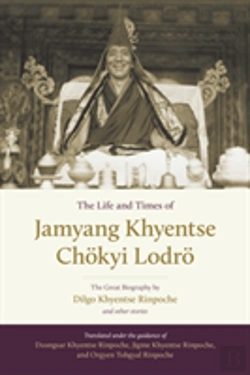 Bertrand.pt - The Life And Times Of Jamyang Khyentse Chokyi Lodro