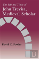 The Life And Times Of John Trevisa, Medieval Scholar