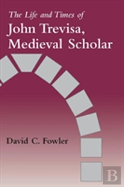 The Life And Times Of John Trevisa, Medieval Scholar
