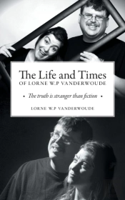 The Life And Times Of Lorne W P Vanderwoude