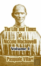 The Life And Times Of Niccolo Machiavelli