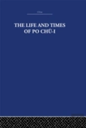 The Life And Times Of Po Chu-I