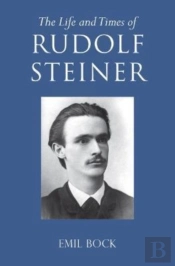 The Life And Times Of Rudolf Steiner