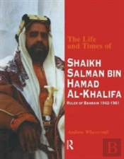 The Life And Times Of Shaikh Salman Bin Al-Khalifa
