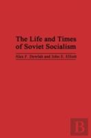 The Life And Times Of Soviet Socialism