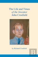The Life And Times Of The Inventor John Crosfield