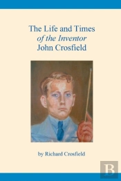 The Life And Times Of The Inventor John Crosfield