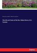 The Life And Times Of The Rev. Robert Burns, D.D. Toronto