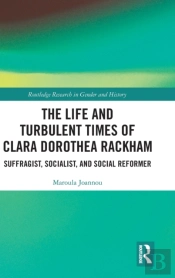 The Life And Turbulent Times Of Clara Dorothea Rackham