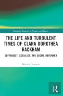 The Life And Turbulent Times Of Clara Dorothea Rackham