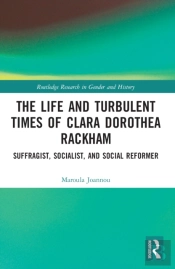 The Life And Turbulent Times Of Clara Dorothea Rackham