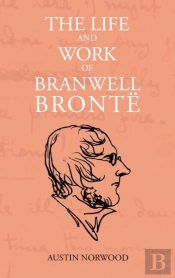 The Life And Work Of Branwell Bronte