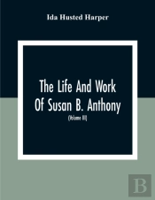 The Life And Work Of Susan B. Anthony