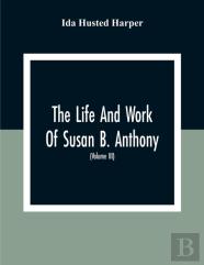 The Life And Work Of Susan B. Anthony