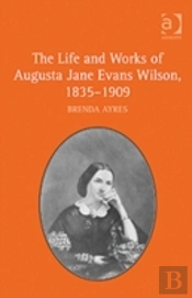 The Life And Works Of Augusta Jane Evans Wilson, 1835-1909