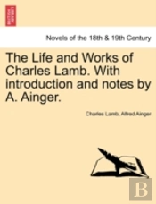 The Life And Works Of Charles Lamb. With