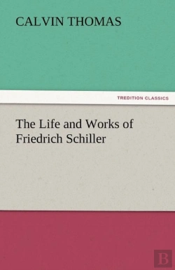 Bertrand.pt - The Life And Works Of Friedrich Schiller