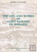 The Life And Works Of Garci Sanchez De Badajoz