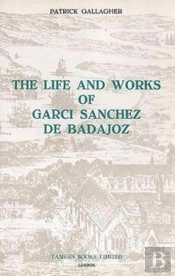 The Life And Works Of Garci Sanchez De Badajoz