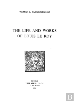 Bertrand.pt - The Life And Works Of Louis Le Roy