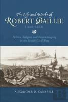 The Life And Works Of Robert Baillie (1602-1662)