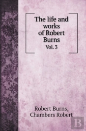 The Life And Works Of Robert Burns: Vol.