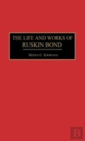 The Life And Works Of Ruskin Bond