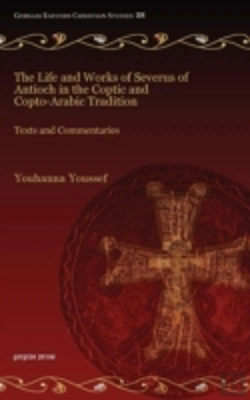 Bertrand.pt - The Life And Works Of Severus Of Antioch In The Coptic And Copto-Arabic Tradition