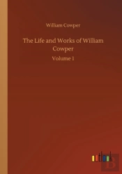 The Life And Works Of William Cowper