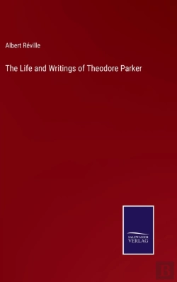 Bertrand.pt - The Life And Writings Of Theodore Parker