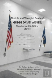 The Life And Wrongful Death Of Gregg David Wenzel, Clandestine Cia Officer Star 81