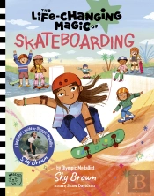 The Life Changing Magic Of Skateboarding
